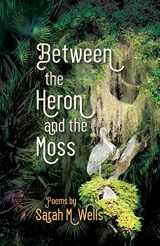 9781680270174-1680270176-Between the Heron and the Moss (Dreamseeker Books)