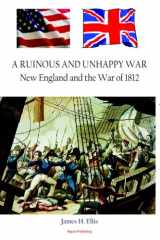 9780875866901-0875866905-A Ruinous and Unhappy War: New England and the War of 1812
