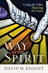 9781627855976-1627855971-The Way of the Spirit: Using the Gifts, Showing the Fruits