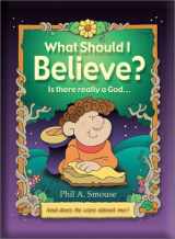9781586605919-1586605917-What Should I Believe?: Is There Really a God... And Does He Care about Me?