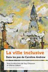 9782760337718-2760337715-La Ville Inclusive: Dans Les Pas de Caroline Andrew (Politique Et Politiques Publiques) (French Edition)