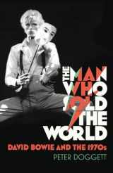 9781847921444-1847921442-The Man Who Sold the World: David Bowie and the 1970s