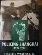 9780520084889-0520084888-Policing Shanghai, 1927-1937