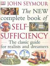 9780751364422-0751364428-New Complete Self-Sufficiency : The Classic Guide for Realists and Dreamers
