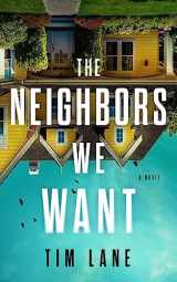 9781639104734-1639104739-The Neighbors We Want: A Novel