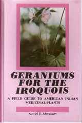 9780917256158-0917256158-Geraniums for the Iroquois: A Field Guide to American Indian Medicinal Plants