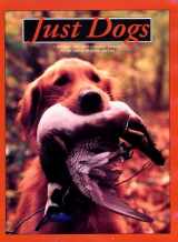 9781572230200-1572230207-Just Dogs: A Literary and Photographic Tribute to the Great Hunting Breeds