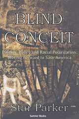 9781939104137-1939104130-Blind Conceit: Politics, Policy and Racial Polarization: Moving Forward to Save America
