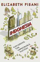 9781847086549-1847086543-Indonesia Etc.: Exploring the Improbable Nation