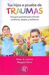 9788494674754-8494674757-Tus hijos a prueba de traumas: Una guía parental para infundir confianza, alegría y resiliencia