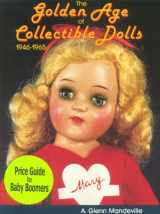 9780875883502-0875883508-The Golden Age of Collectible Dolls 1946-1965