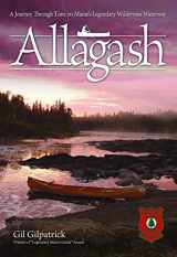 9781565234871-1565234871-Allagash: A Journey Through Time on Maine's Legendary Wilderness Waterway (Fox Chapel Publishing) Winner of the Legendary Maine Guide Award