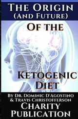 9783753154046-3753154040-The Origin (and future) of the Ketogenic Diet - by Dr. Dominic D'Agostino and Travis Christofferson: Charity Publication: In support of Dr. Thomas Seyfrieds cancer research
