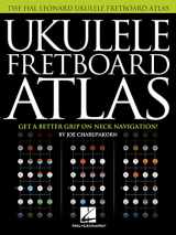 9781495080371-1495080374-Ukulele Fretboard Atlas: Get a Better Grip on Neck Navigation