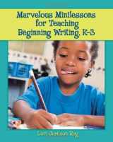 9780872075917-0872075915-Marvelous Minilessons for Teaching Beginning Writing, K-3