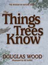 9781591931300-1591931304-The Things Trees Know (Wisdom of Nature)
