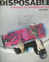 9780973528626-0973528621-Disposable: A History of Skateboard Art