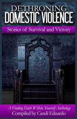 9780996172264-0996172262-Dethroning Domestic Violence: Stories of Survival and Victory