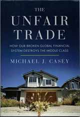 9780307885302-0307885305-The Unfair Trade: How Our Broken Global Financial System Destroys the Middle Class