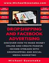 9781730960086-1730960081-Dropshipping And Facebook Advertising: Discover How to Make Money Online And Create Passive Income Streams With Dropshipping And Social Media Marketing
