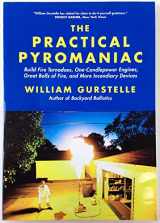 9781569767108-1569767106-The Practical Pyromaniac: Build Fire Tornadoes, One-Candlepower Engines, Great Balls of Fire, and More Incendiary Devices