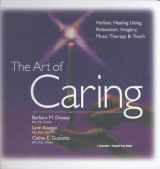 9781564553027-1564553027-The Art of Caring: Holistic Healing Using Relaxation, Imagery, Music Therapy & Touch