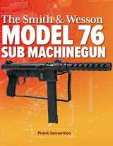 9780996521840-0996521844-The Smith & Wesson Model 76 Submachine Gun