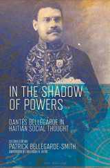 9780826522269-0826522262-In the Shadow of Powers: Dantes Bellegarde in Haitian Social Thought (Black Lives and Liberation)