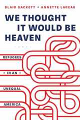 9780520379053-0520379055-We Thought It Would Be Heaven: Refugees in an Unequal America