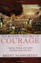 9780786711475-0786711477-The Bloody Crucible of Courage: Fighting Methods and Combat Experience of the Civil War
