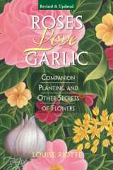 9781580170284-1580170285-Roses Love Garlic: Companion Planting and Other Secrets of Flowers