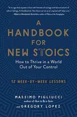 9781615195336-1615195335-A Handbook for New Stoics: How to Thrive in a World Out of Your Control―52 Week-by-Week Lessons