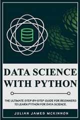 9781801235068-1801235066-Data Science with Python: The Ultimate Step-by-Step Guide for Beginners to Learn Python for Data Science