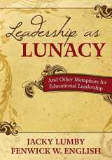 9781412974271-1412974275-Leadership as Lunacy: And Other Metaphors for Educational Leadership