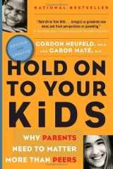 9780676974720-0676974724-Hold On to Your Kids: Why Parents Need to Matter More Than Peers