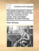 9781170426951-1170426956-The gentle shepherd: a Scots pastoral comedy. Adorned with cuts, the overtures to the songs, and a complete glossary. By Allan Ramsay.