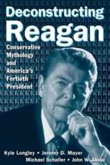 9780765615916-0765615916-Deconstructing Reagan: Conservative Mythology and America's Fortieth President