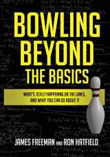 9781732410008-1732410003-Bowling Beyond the Basics: What's Really Happening on the Lanes, and What You Can Do about It