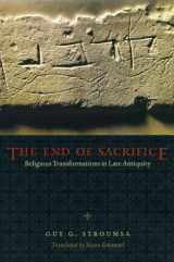 9780226777382-0226777383-The End of Sacrifice: Religious Transformations in Late Antiquity