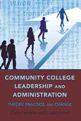 9781433107955-1433107953-Community College Leadership and Administration: Theory, Practice, and Change (Education Management)