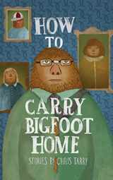 9781597093019-1597093017-How To Carry Bigfoot Home