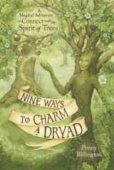 9780738768755-0738768758-Nine Ways to Charm a Dryad: A Magical Adventure to Connect with the Spirit of Trees
