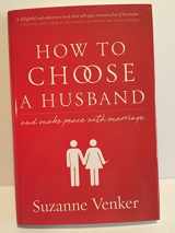 9781936488582-1936488582-How to Choose a Husband: And Make Peace With Marriage