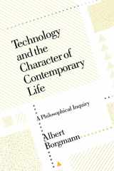 9780226066295-0226066290-Technology and the Character of Contemporary Life: A Philosophical Inquiry