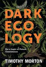 9780231177528-0231177526-Dark Ecology: For a Logic of Future Coexistence (The Wellek Library Lectures)
