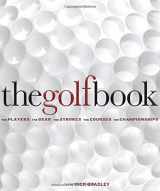 9780756633905-0756633907-The Golf Book: The Players, The Gear, The Strokes, The Courses, The Championships