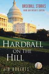 9781892049261-1892049260-Hardball on the Hill: Baseball Stories from Our Nation's Capital