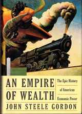 9780060093624-0060093625-An Empire of Wealth: The Epic History of American Economic Power