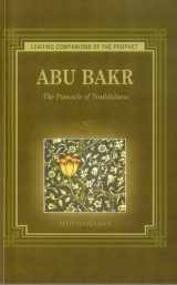 9781597842501-1597842508-Abu Bakr: The Pinnacle of Truthfulness (Leading Companions of the Prophet)