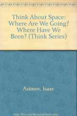 9780802767660-0802767664-Think About Space: Where Are We Going? Where Have We Been? (Think Series)